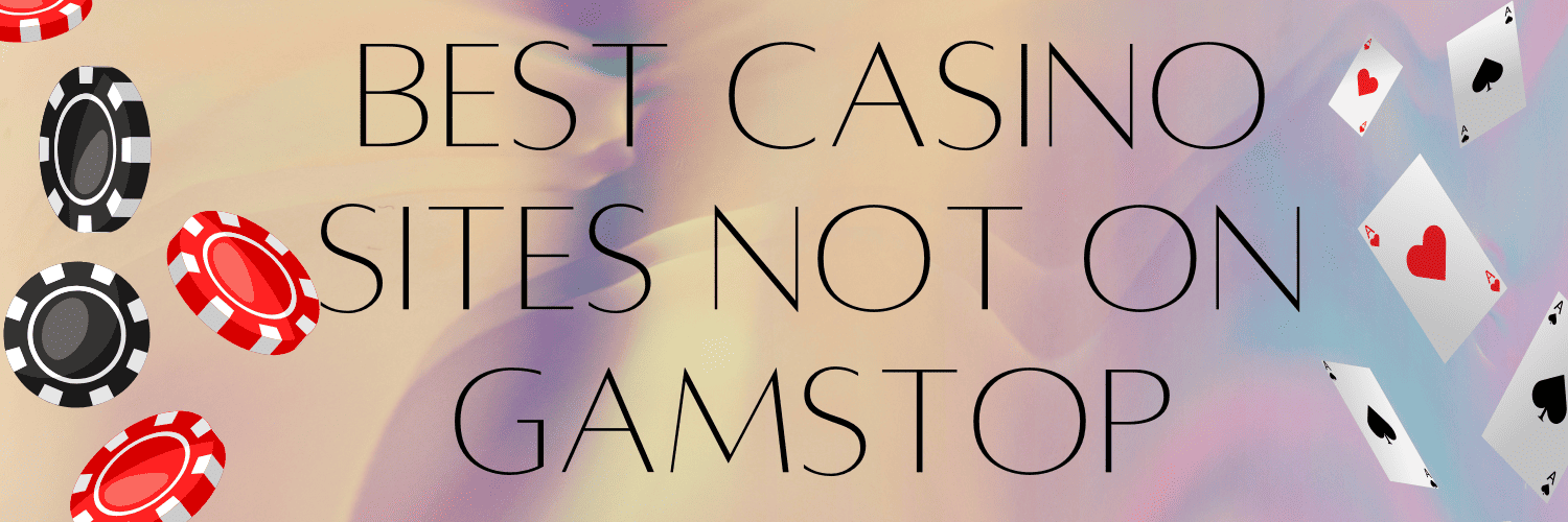 Explore Gambling Sites Not on GamStop Your Ultimate Guide